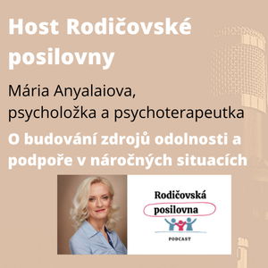 34 - O budování zdrojů a podpoře v náročných situacích - Mária Anyalaiova, 2. díl - Host Rodičovské posilovny