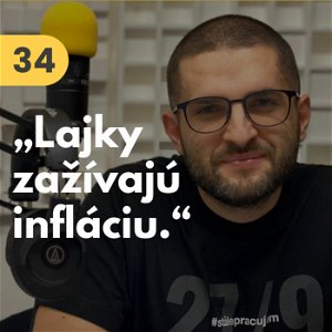 34. Tony Dúbravec: „Lajky zažívajú infláciu. Čím ich je viac, tým menšiu hodnotu majú.“ #tema