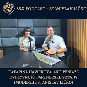 #35 PODCAST - Katarína Havlíková: Ako peniaze ovplyvňujú naše vzťahy (moderuje Stanislav Ličko)