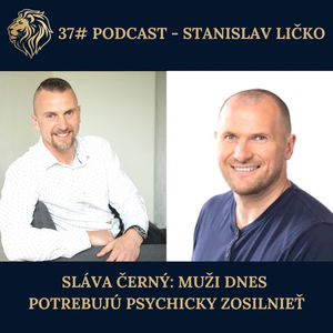 37# PODCAST - Sláva Černý: Muži dnes potrebujú psychicky zosilnieť