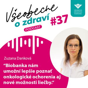 #37 Zuzana Danková: Biobanka nám umožní lepšie poznať onkologické ochorenia aj nové možnosti liečby.