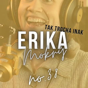 #38: ERIKA Mokrý: ,,Bojím sa, že ma bude môj malý syn vidieť umierať. Že je na to ešte príliš malý."