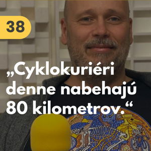 38. Marcel Lukačka (GO4/Švihaj Šuhaj): „Cyklokuriéri u nás denne nabehajú až 80 km.“ #rozhovor