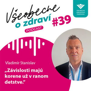 #39 Vladimír Stanislav: Závislosti majú korene už v ranom detstve.