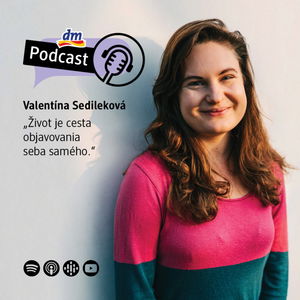 #4 | Valentína Sedileková: Život je cesta objavovania seba samého | dm podcast Slovensko