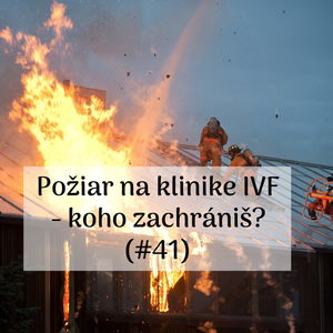 #41 - Požiar na klinike IVF - koho zachrániš? 