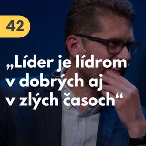 42. Peter Bielik: "Líder je lídrom v dobrých aj v zlých časoch." #rozhovor