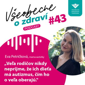 #43 Eva Petričková, mama autistky: Veľa rodičov nikdy neprijme, že ich dieťa má autizmus, čím ho o veľa oberajú.