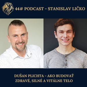 44#PODCAST: Dušan Plichta - Ako budovať zdravé, silné a vitálne telo (moderuje Stanislav Ličko)