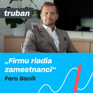 45. Firma, ktorá sa riadi sama bez šéfa | Fero Baník – Michal Truban