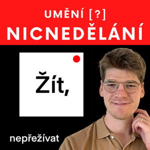 #47 UMĚNÍ NICNEDĚLÁNÍ - Umění „vypnout“ ve světě s nekonečným přívalem informací