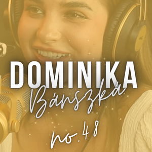 #48: DOMINIKA Bánszká: ,,Keď Ti človek, ktorého máš rád opakuje, že si škaredá, že si hlúpa, začneš tomu veriť."