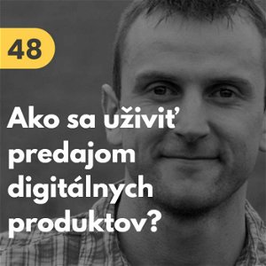 48. Stanislav Ličko: Ako sa uživiť predajom digitálnych produktov? #tema