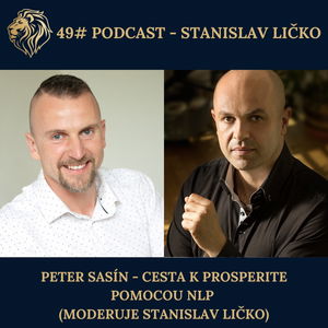 49#PODCAST - Peter Sasín - Cesta K Prosperite Pomocou NLP (Moderuje Stanislav Ličko)