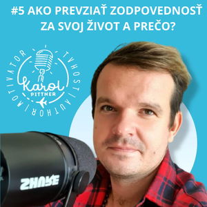 #5 PODCAST - Ako prezviať zodpvoednosť za svoj život a prečo?