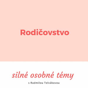 #5 Rodičovstvo: Silné osobné témy s Radmilou Telvákovou