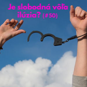 #50 - Je slobodná vôľa ilúzia? 