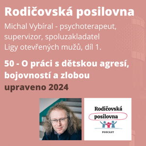 50 - O práci s dětskou agresí, bojovností a zlobou, Michal Vybíral, 1. díl (upraveno 2024)