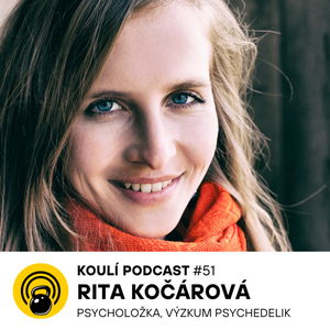 51: Rita Kočárová: Psychedelický zážitek vám může změnit hodnoty i životní názory