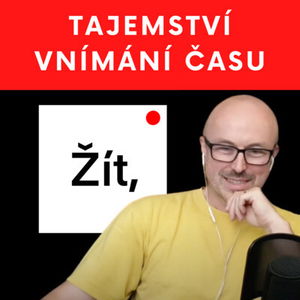 Žít naplno - TAJEMSTVÍ VNÍMÁNÍ ČASU