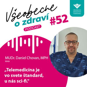 #52 Lekár MUDr. Daniel Chovan, MPH: Telemedicína je vo svete štandard, u nás sci-fi.