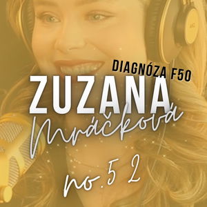 #52: ZUZANA Mráčková: ,,Chcem dobodať svoje telo. Ja ho tak strašne nenávidím. ”