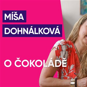 #53: Míša Dohnálková o čokoládě