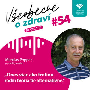 #54 Psychológ a vedec Miroslav Popper: Dnes viac ako tretinu rodín tvoria tie alternatívne 