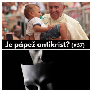 #57 - Je pápež antikrist? 