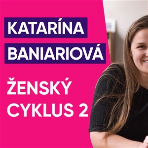 #57: Katarína Baniariová – Ženský cyklus 2