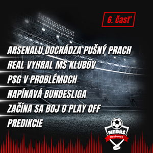 6. Arsenalu dochádza pušný prach, Real vyhral MS klubov, PSG v problémoch, Začína sa boj o Play off, Predikcie