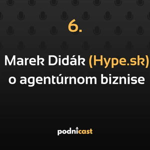 6: Marek Didák (Hype) o budovaní digitálnej agentúry