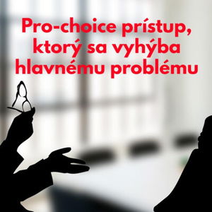 #6 - Pro-choice prístup, ktorý sa vyhýba hlavnému problému