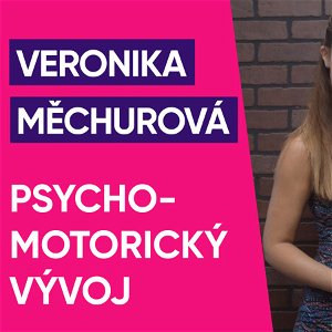 #61: Veronika Měchurová – Psychomotorický vývoj