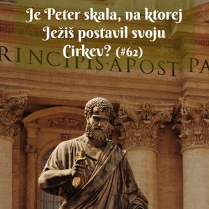 #62 - Je Peter skala, na ktorej Ježiš postavil svoju Cirkev? 