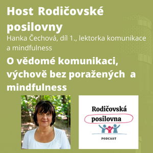 62 - O vědomé komunikaci, výchově bez poražených a mindfulness, díl 1. - Hanka Čechová - Host rodičovské posilovny