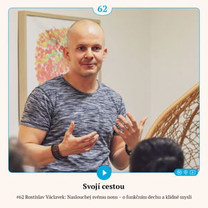 #62 Rostislav Václavek: Naslouchej svému nosu – o funkčním dechu a klidné mysli