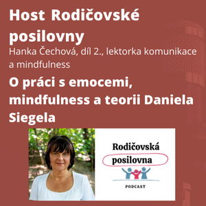 63 - O práci s emocemi, mindfulness a teorii Daniela Siegela - Hanka Čechová, díl 2. - Host rodičovské posilovny