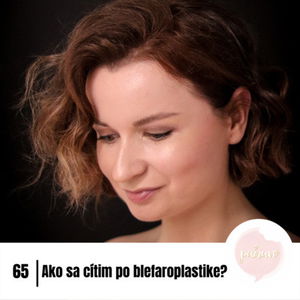 #65 Ako sa cítim po blefaroplastike - operácii viečok? 