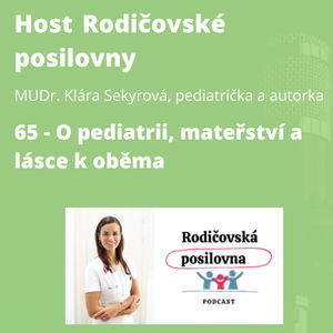 65 - O pediatrii, mateřství a lásce k oběma - MUDr. Klára Sekyrová - Host rodičovské posilovny