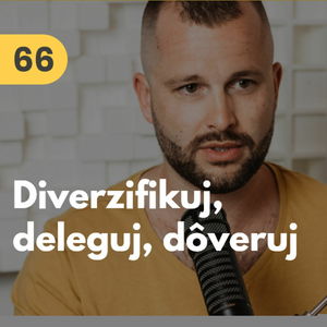 66. Chceš robiť veľké veci? Diverzifikuj, deleguj, dôveruj #mudrovacka