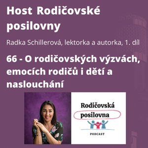 66 - O rodičovských výzvách, emocích rodičů i dětí a naslouchání - Radka Schillerová - Host rodičovské posilovny