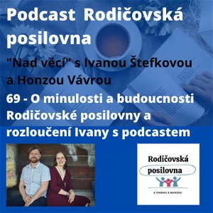 69 - O minulosti a budoucnosti Rodičovské posilovny a rozloučení Ivany s podcastem