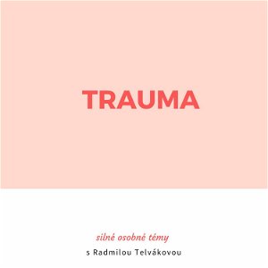 #7 Trauma: Silné osobné témy s Radmilou Telvákovou