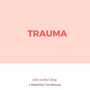 #7 Trauma: Silné osobné témy s Radmilou Telvákovou