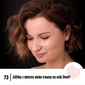 #73 Keď sa zážitky z detstva zmenia na traumu na celý život