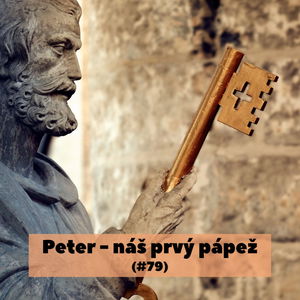 #79 - Peter - náš prvý pápež 