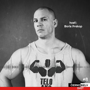 #8 Boris Prekop, fitnes tréner: “Každému odporúčam, nech si nájde spôsob pohybu, ktorý má rád.”