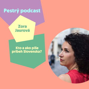 #8 - kto a ako píše príbeh Slovenska? Odpovedá Zora Jaurová