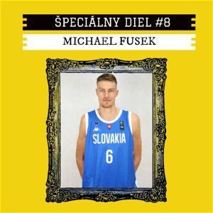 #8 Michael Fusek. “V Belgicku som sa naučil, čo znamená byť basketbalový profesionál...”